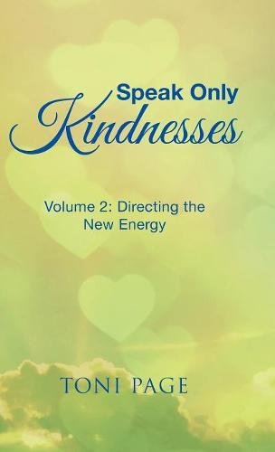 Speak Only Kindnesses  Volume 2 Directing the New Energy [Hardcover]
