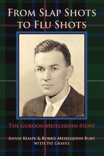 From Slap Shots To Flu Shots The Gordon Meiklejohn Story [Paperback]