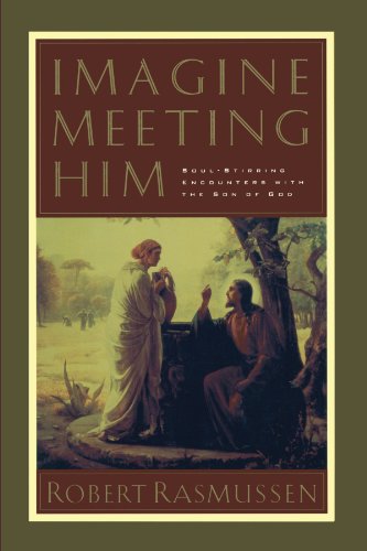 Imagine Meeting Him Soul-Stirring Encounters with the Son of God [Paperback]