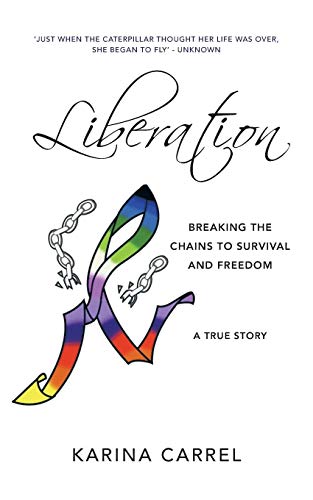 Liberation Breaking The Chains To Survival And Freedom - A True Story [Paperback]