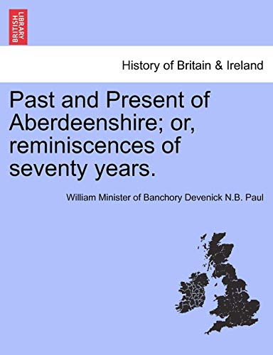 Past and Present of Aberdeenshire or, Reminiscences of Seventy Years [Paperback]