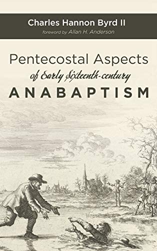 Pentecostal Aspects of Early Sixteenth-Century Anabaptism [Hardcover]