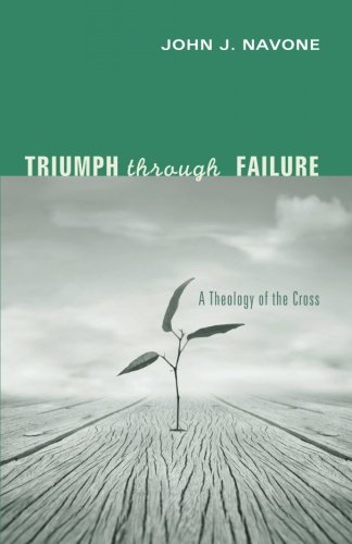 Triumph Through Failure A Theology Of The Cross [Paperback]