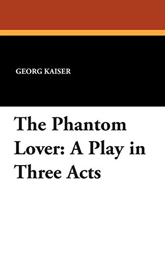 The Phantom Lover A Play In Three Acts [Paperback]