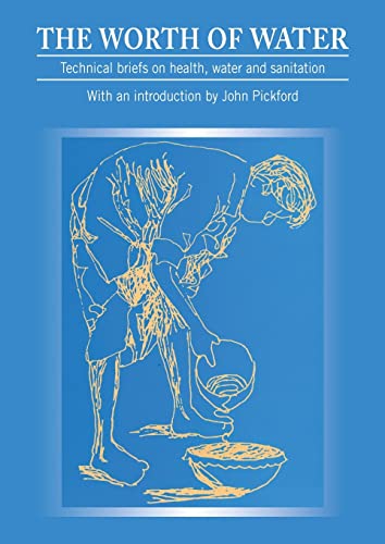 Worth of Water Technical briefs on health, water and sanitation [Paperback]