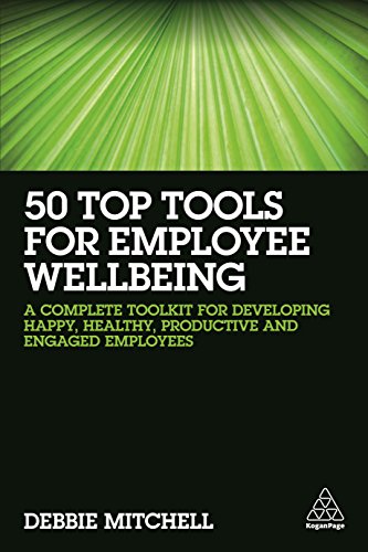 50 Top Tools for Employee Wellbeing A Complete Toolkit for Developing Happy, He [Paperback]
