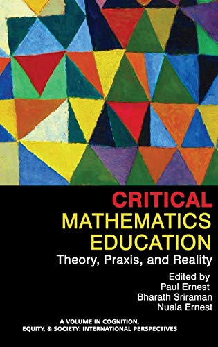 Critical Mathematics Education Theory, Praxis, And Reality (hc) (cognition, Equ [Hardcover]