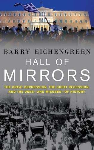 Hall of Mirrors The Great Depression, the Great Recession, and the Uses-and Mis [Hardcover]