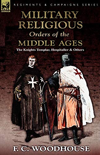 Military Religious Orders of the Middle Ages  The Knights Templar, Hospitaller  [Paperback]