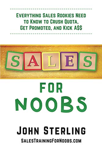 Sales for Noobs  Everything Sale Rookies Need to Know to Crush Quota, Get Promo [Paperback]
