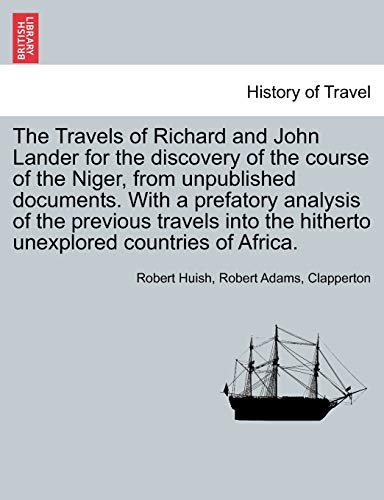 The Travels Of Richard And John Lander For The Discovery Of The Course Of The Ni [Paperback]
