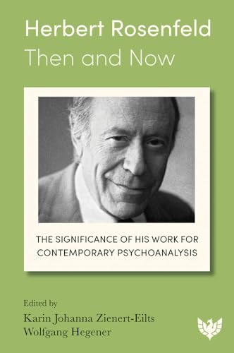 Herbert Rosenfeld - Then and Now The Significance of His Work for Contemporary  [Paperback]