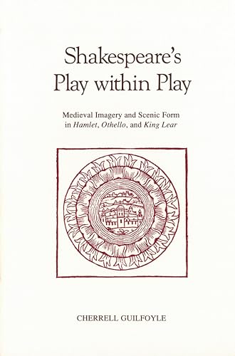 Shakespeare's Play Within Play Medieval Imagery and Scenic Form in Hamlet, Othe [Hardcover]