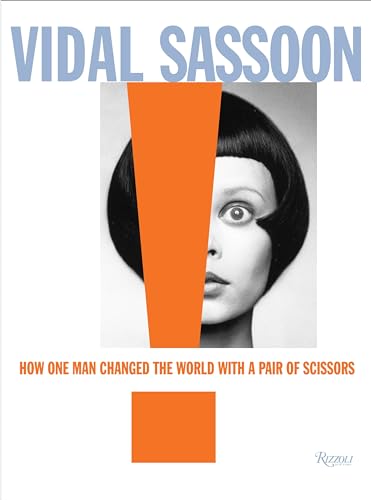 Vidal Sassoon: How One Man Changed the World with a Pair of Scissors [Hardcover]
