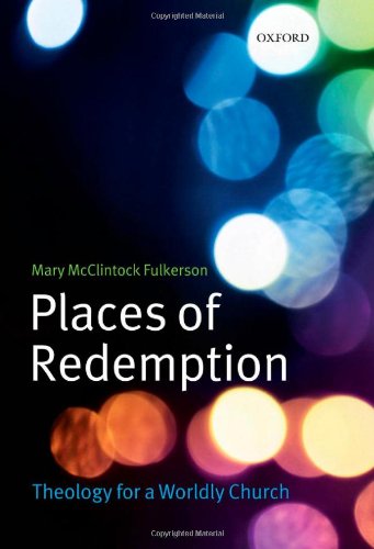 Places of Redemption Theology for a Worldly Church [Hardcover]