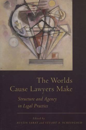 The Worlds Cause Lawyers Make Structure and Agency in Legal Practice [Hardcover]
