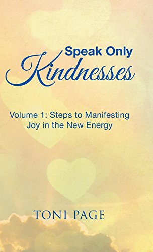 Speak Only Kindnesses Steps To Manifesting Joy In The New Energy [Hardcover]