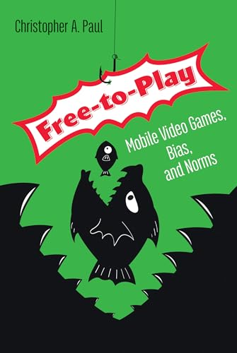 Free-to-Play: Mobile Video Games, Bias, and Norms [Paperback]