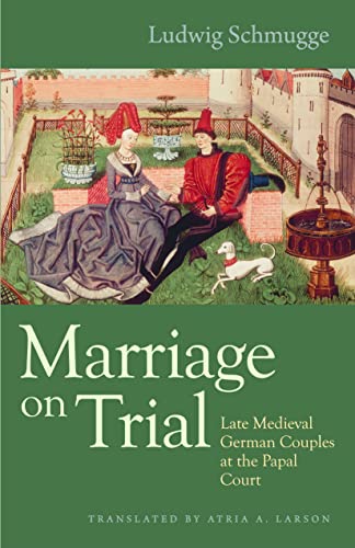 Marriage On Trial Late Medieval German Couples At The Papal Court (studies In M [Hardcover]