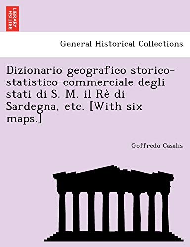 Dizionario Geografico Storico-Statistico-Commerciale Degli Stati Di S. M. Il Re  [Paperback]