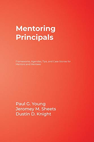 Mentoring Principals Frameworks, Agendas, Tips, and Case Stories for Mentors an [Hardcover]
