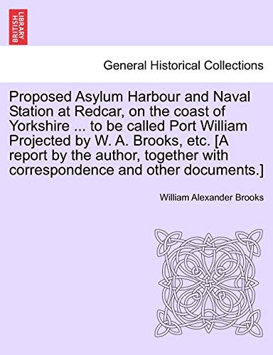 Proposed Asylum Harbour and Naval Station at Redcar, on the Coast of Yorkshire t [Paperback]