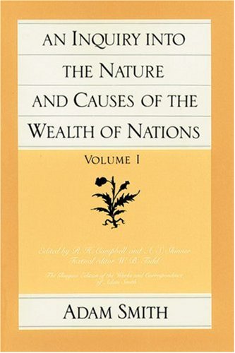 An Inquiry Into The Nature And Causes Of The Wealth Of Nations, Volume 1 [Paperback]
