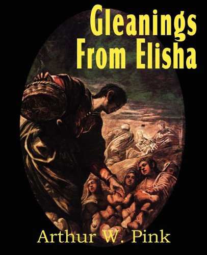 Gleanings From Elisha, His Life And Miracles [Paperback]