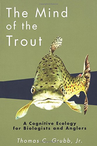 The Mind of the Trout A Cognitive Ecology for Biologists and Anglers [Paperback]
