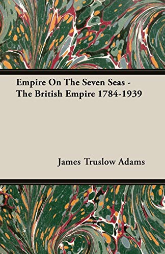 Empire On The Seven Seas - The British Empire 1784-1939 [Paperback]