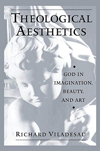 Theological Aesthetics God in Imagination, Beauty, and Art [Paperback]