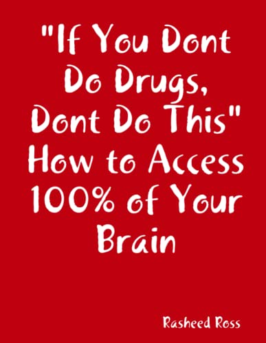 If You Dont Do Drugs, Dont Do This How to Access 100% of Your Brain [Paperback]