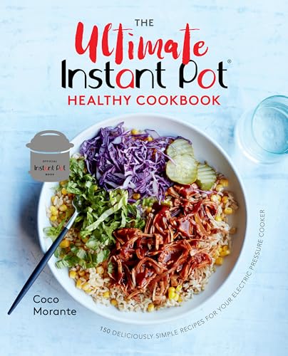 The Ultimate Instant Pot Healthy Cookbook 150 Deliciously Simple Recipes for Yo [Hardcover]