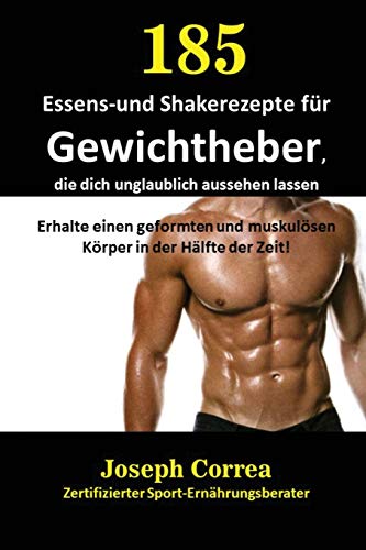 185 Essens-Und Shakerezepte Fur Gewichtheber, Die Dich Unglaublich Aussehen Lass [Paperback]
