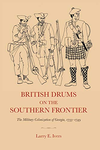 British Drums On The Southern Frontier The Military Colonization Of Georgia, 17 [Paperback]