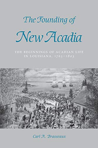 The Founding Of New Acadia The Beginnings Of Acadian Life In Louisiana, 1765--1 [Paperback]