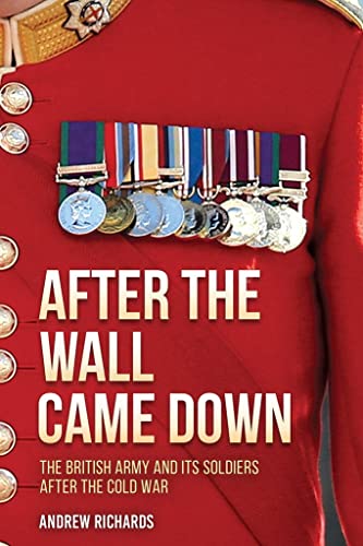 After the Wall Came Down Soldiering through the Transformation of the British A [Hardcover]