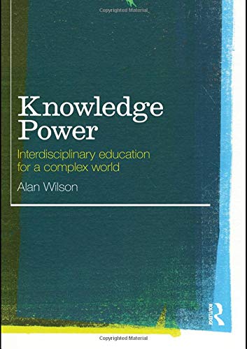 Knowledge Power Interdisciplinary Education for a Complex World [Paperback]