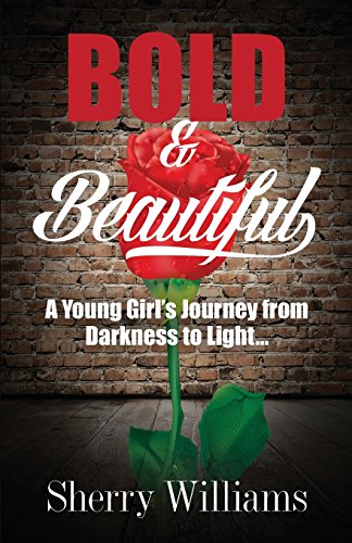 Bold & Beautiful A Young Girl's Journey From Darkness To Light.. [Paperback]