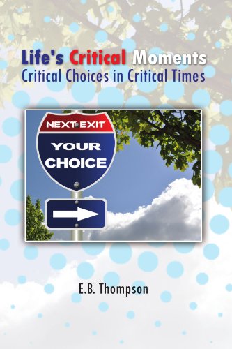 Life's Critical Moments  Critical Choices in Critical Times [Paperback]