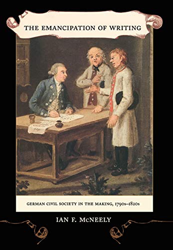 The Emancipation of Writing German Civil Society in the Making, 1790s1820s [Hardcover]