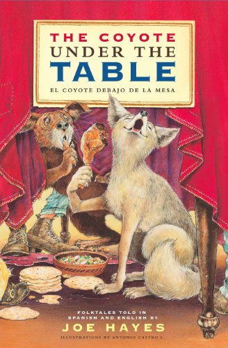 The Coyote Under the Table/El coyote debajo de la mesa Folk Tales Told in Spani [Paperback]