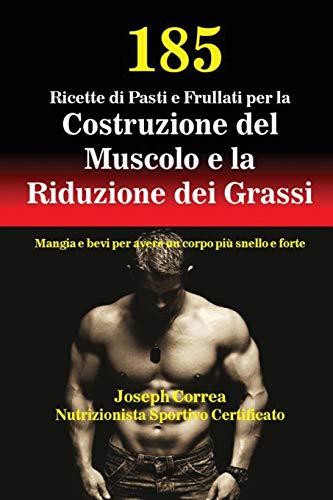 185 Ricette Di Pasti E Frullati Per La Costruzione Del Muscolo E La Riduzione De [Paperback]