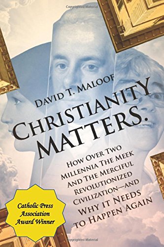Christianity Matters  How over Two Millennia the Meek and the Merciful Revoluti [Paperback]