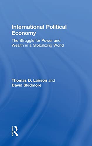 International Political Economy The Struggle for Power and Wealth in a Globaliz [Hardcover]