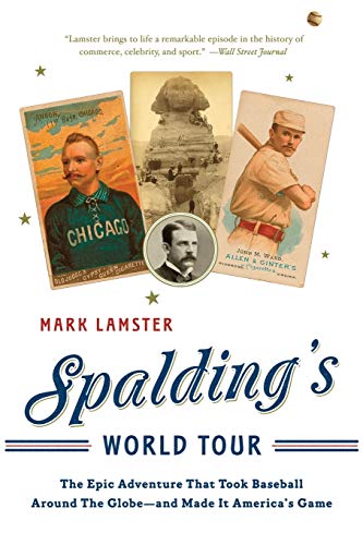 Spalding&39s World Tour The Epic Adventure that Took Baseball Around the Glob [Paperback]