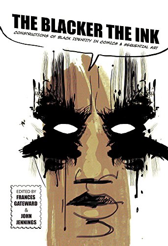 The Blacker the Ink Constructions of Black Identity in Comics and Sequential Ar [Hardcover]