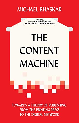 The Content Machine Towards a Theory of Publishing from the Printing Press to t [Paperback]