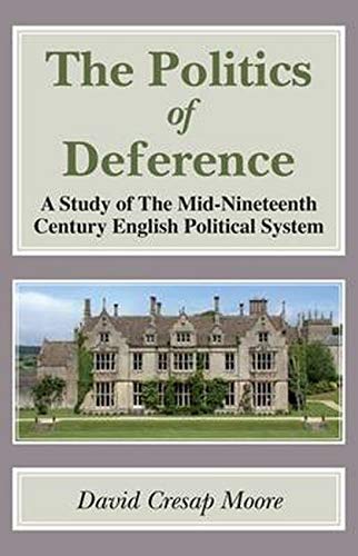 The Politics of Deference A Study of the Mid-Nineteenth Century British Politic [Hardcover]