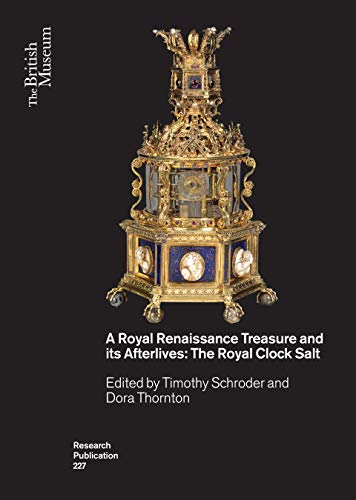 A Royal Renaissance Treasure and its Afterlives The Royal Clock Salt [Paperback]